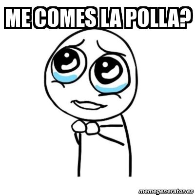 me come la polla|Cómeme la polla .